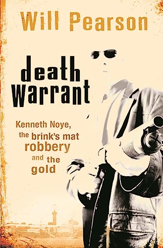 9780752878096: Death Warrant: Kenneth Noye, the Brink's-Mat Robbery And The Gold