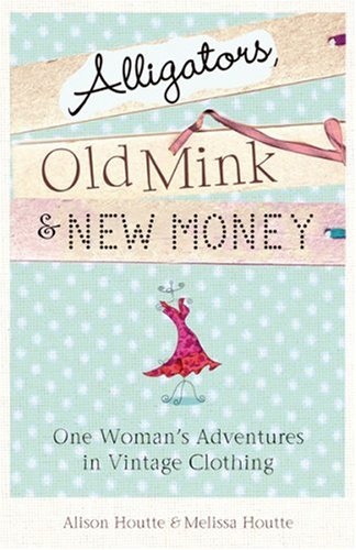 9780752879512: Alligators, Old Mink & New Money: One Woman's Adventures in Vintage Clothing