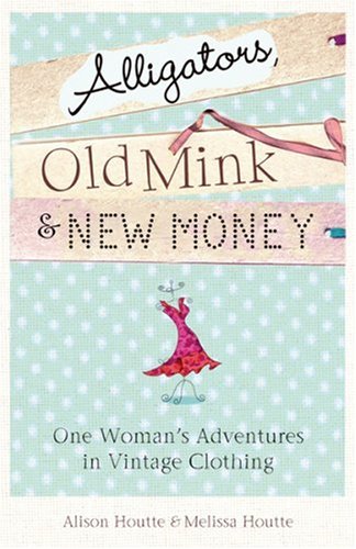 Stock image for Alligators, Old Mink & New Money: One Woman's Adventures in Vintage Clothing for sale by WorldofBooks