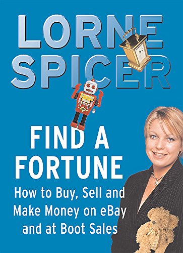 Stock image for Find a Fortune: How to Buy, Sell And Make Money on eBay And At Boot Sales Spicer, Lorne for sale by Re-Read Ltd