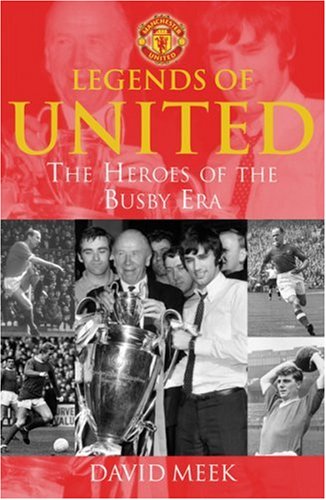 9780752881409: Legends Of United: The Heroes Of The Busby Era
