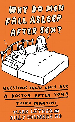 9780752882185: Why Do Men Fall Asleep After Sex?: More Questions You'd Only Ask a Doctor After Your Third Whiskey Sour
