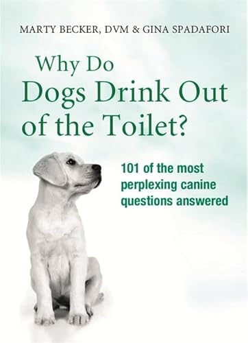 Why Do Dogs Drink Out Of The Toilet? (9780752882499) by Becker, Marty; Spadafori, Gina