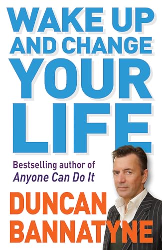 Wake Up and Change Your Life (9780752882871) by Bannatyne, Duncan