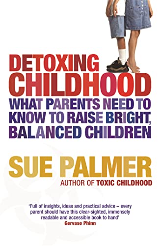 Stock image for Detoxing Childhood: What Parents Need to Know to Raise Happy, Successful Children for sale by WorldofBooks