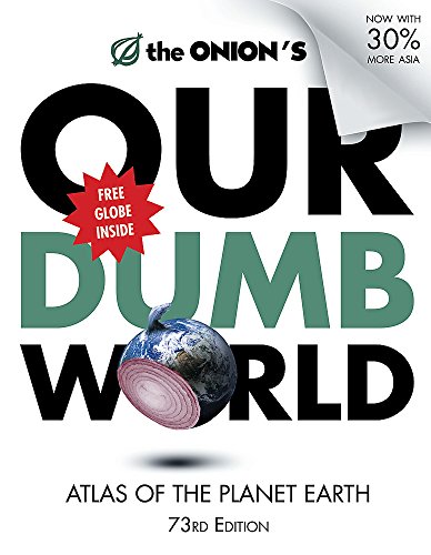 Beispielbild fr The Onion's Our Dumb World: 73rd Edition: Atlas of the Planet Earth zum Verkauf von AwesomeBooks