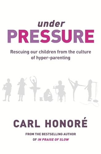 Stock image for Under Pressure: Rescuing Our Children From The Culture Of Hyper-Parenting for sale by WorldofBooks