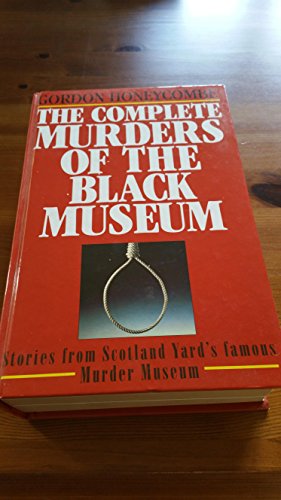 Stock image for The Complete MURDERS OF THE BLACK MUSEUM, Stories from Scotland Yard's famous Murder Museum, 1835 - 1985, for sale by Book Orphanage