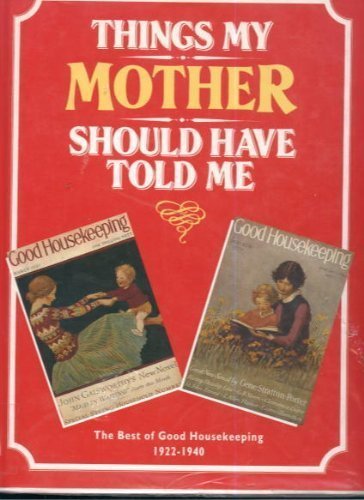 Stock image for Things My Mother Should Have Told Me 1922-1940 (Good Housekeeping) for sale by Discover Books