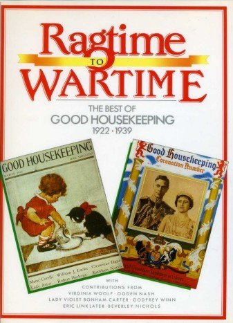 Beispielbild fr RAGTIME TO WARTIME: THE BEST OF GOOD HOUSEKEEPING 1922-1939. zum Verkauf von Cambridge Rare Books