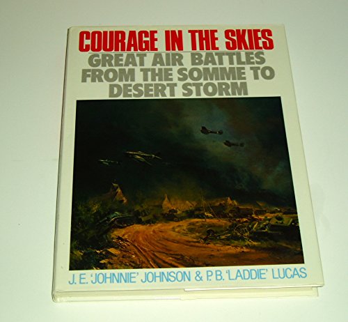 Stock image for Courage in the Skies: Great Air Battles from the Somme to Desert Storm for sale by -OnTimeBooks-