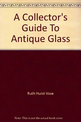 Beispielbild fr A Collector's Guide To Antique Glass zum Verkauf von AwesomeBooks