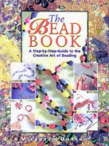 Stock image for The Bead Book : A Step-by-Step-Guide to the Creative Art of Beading for sale by Better World Books Ltd