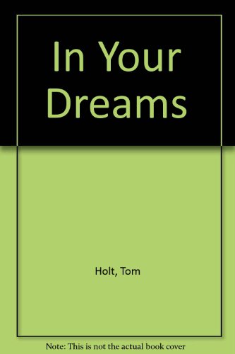 In Your Dreams (9780753121207) by Holt, Tom