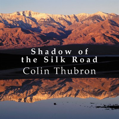 Shadow of the Silk Road: Complete (9780753127162) by Thubron, Colin