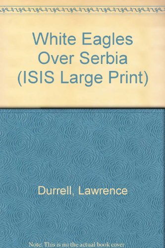White Eagles Over Serbia (ISIS Large Print) (9780753151068) by Lawrence Durrell