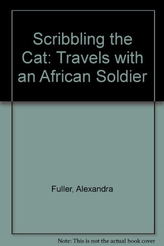 Scribbling the Cat: Travels with an African Soldier (9780753152300) by Alexandra Fuller