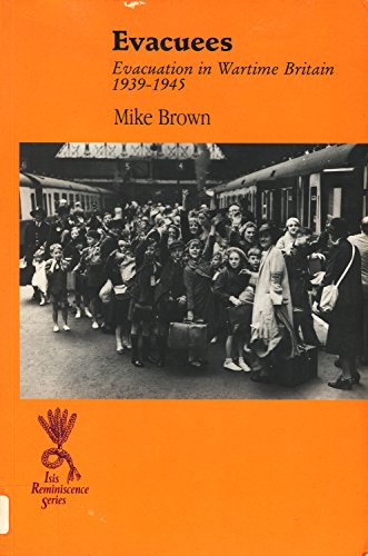 Evacuees: Evacuation in Wartime Britain, 1939-1945 (ISIS Reminiscence) (9780753156100) by Brown, Mike