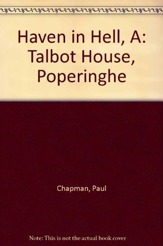 Haven in Hell, A: Talbot House, Poperinghe (9780753156131) by Paul Chapman; Ted Smith