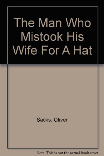 Stock image for The Man Who Mistook His Wife For A Hat for sale by WorldofBooks