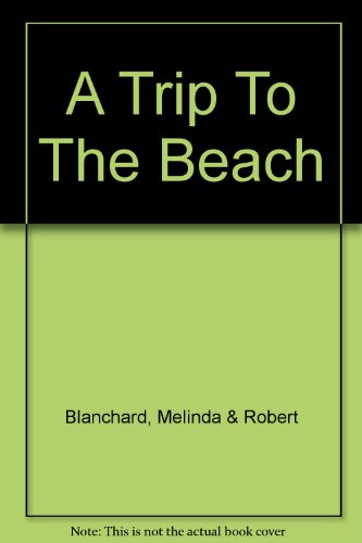 A Trip To The Beach (9780753164723) by Blanchard, Melinda & Robert