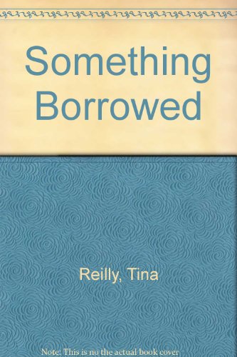 Stock image for Something Borrowed Reilly, Tina for sale by Gareth Roberts
