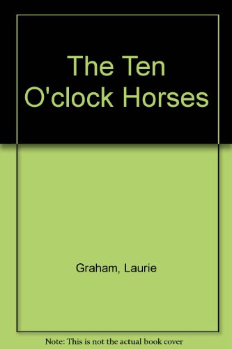 Stock image for The Ten O'clock Horses Graham, Laurie for sale by Mycroft's Books