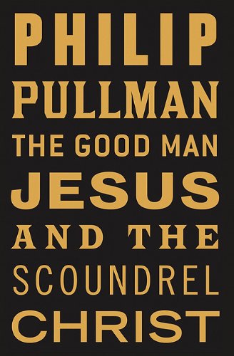 The Good Man Jesus And The Scoundrel Christ (9780753186398) by Pullman, Philip