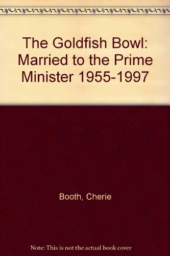 Imagen de archivo de The Goldfish Bowl : Married to the Prime Minister, 1955-1997 a la venta por Better World Books Ltd