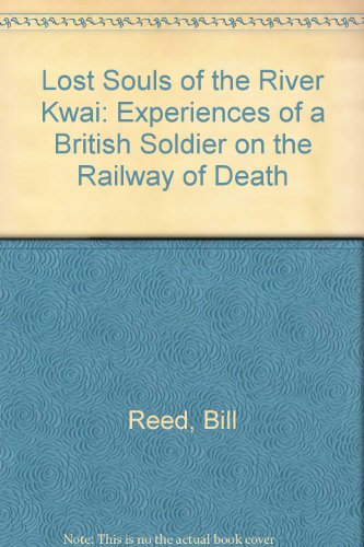 Lost Souls of the River Kwai: Experiences of a British Soldier on the Railway of Death - Bill Reed, Mitch Peeke