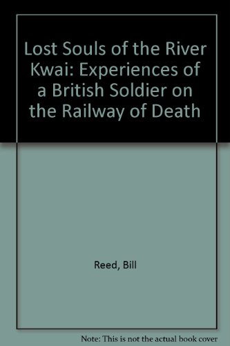 Lost Souls Of The River Kwai: Experiences of a British Soldier on the Railway of Death - Peeke, Mitch,Reed, Bill