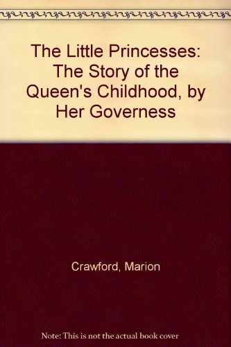 9780753197714: The Little Princesses: The Story of the Queen's Childhood, by Her Governess