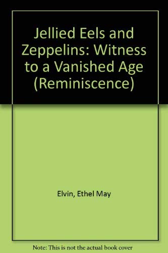 9780753199466: Jellied Eels And Zeppelins:Witness to a vanished age (Reminiscence)