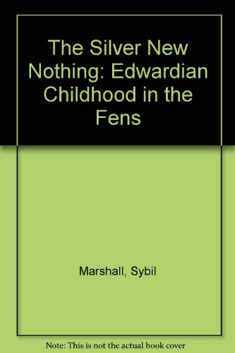 9780753199992: Silver New Nothing: Edwardian Childhood in the Fens