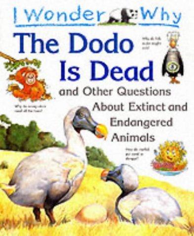 Beispielbild fr I Wonder Why the Dodo is Dead and Other Stories About Extinct and Endangered Animals (I wonder why series) zum Verkauf von AwesomeBooks