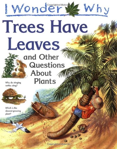 Stock image for I Wonder Why Trees Have Leaves and Other Questions About Plants for sale by AwesomeBooks