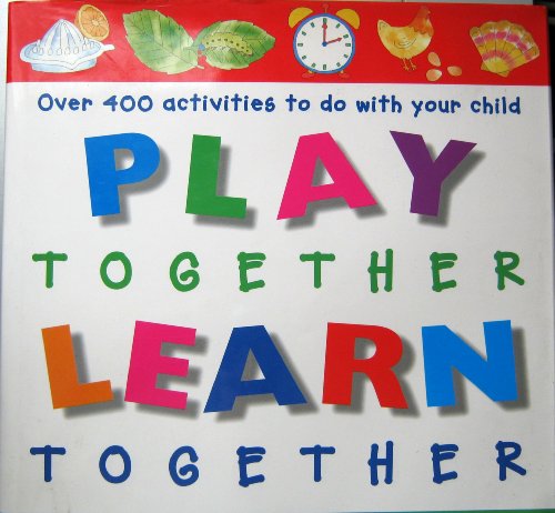 Imagen de archivo de Play Together Learn Together - Over 400 activities to do with your child. a la venta por AwesomeBooks