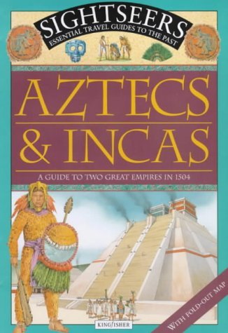 Aztecs and Incas: A Guide to Two Great Empires in 1504 (Sightseers S.)