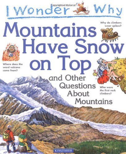 Imagen de archivo de I Wonder Why Mountains Have Snow on Top: And Other Questions About Mountains a la venta por HPB-Ruby