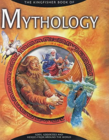 Stock image for The Kingfisher Book of Mythology: Gods, Goddesses and Heroes from Around the World for sale by WorldofBooks
