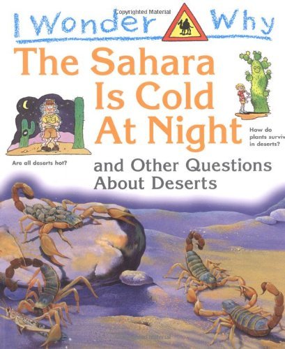 Imagen de archivo de I Wonder Why the Sahara Is Cold at Night : And Other Questions About Deserts a la venta por HPB-Emerald