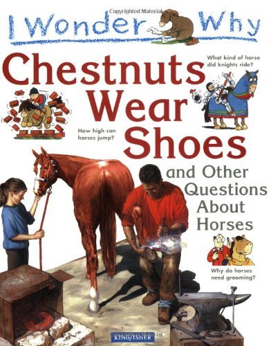 Stock image for I Wonder Why Chestnuts Wear Shoes : And Other Questions About Horses for sale by Half Price Books Inc.