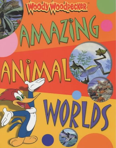 9780753407356: Amazing Animal Worlds (Woody Woodpecker S.)