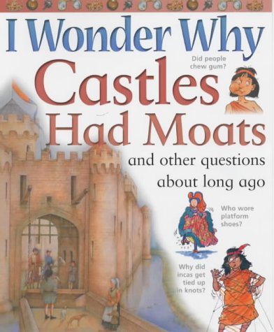 Beispielbild fr I Wonder Why Castles Had Moats and Other Questions About Long Ago (I Wonder Why S.) zum Verkauf von AwesomeBooks