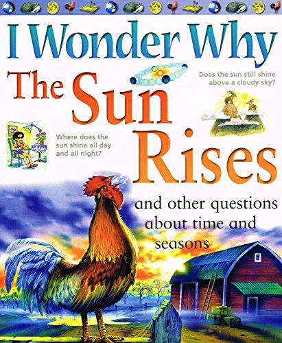 Imagen de archivo de I Wonder Why the Sun Rises and Other Questions about Time and Seasons a la venta por Better World Books