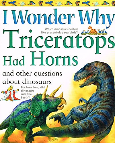 Imagen de archivo de I Wonder Why Triceratops Had Horns and Other Questions about Dinosaurs a la venta por Better World Books