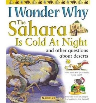 Imagen de archivo de I Wonder Why the Sahara Is Cold at Night: And Other Questions About Deserts (I Wonder Why) a la venta por ThriftBooks-Atlanta