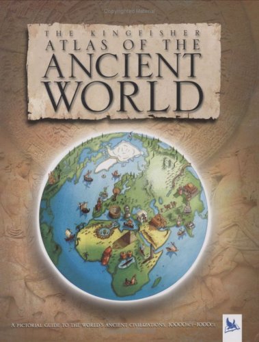 Imagen de archivo de The Kingfisher Atlas of the Ancient World: 10000 BCE-1000 CE (Historical Atlas) a la venta por Greener Books