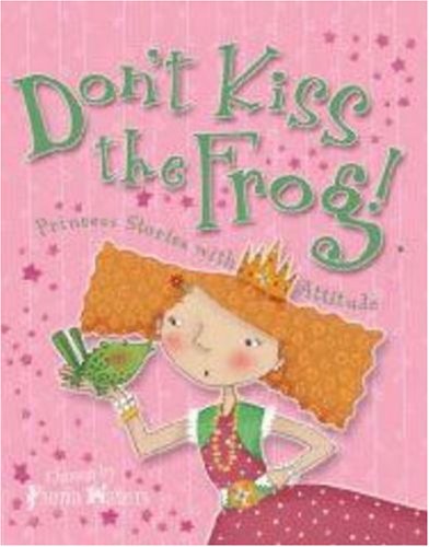 9780753413043: Don't Kiss the Frog! Princess Stories with Attitude