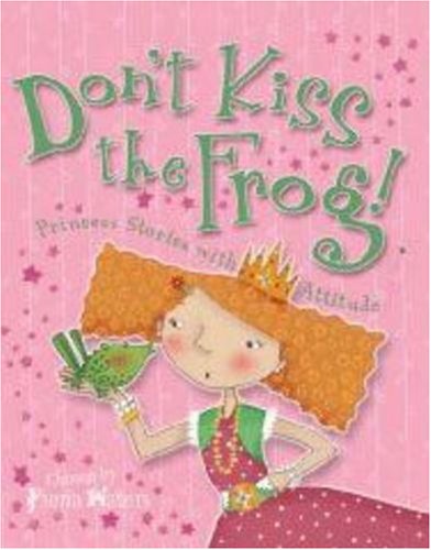 Stock image for Don't Kiss the Frog! Princess Stories with Attitude for sale by WorldofBooks